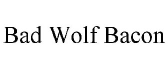 BAD WOLF BACON
