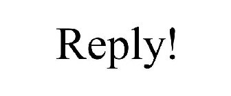 REPLY!