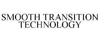 SMOOTH TRANSITION TECHNOLOGY