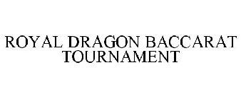 ROYAL DRAGON BACCARAT TOURNAMENT