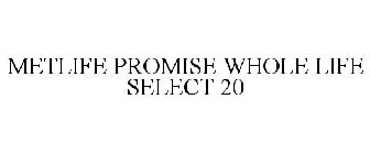 METLIFE PROMISE WHOLE LIFE SELECT 20