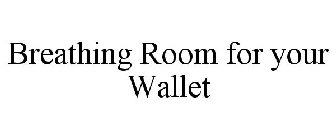 BREATHING ROOM FOR YOUR WALLET