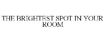 THE BRIGHTEST SPOT IN YOUR ROOM