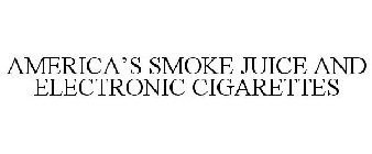 AMERICA'S SMOKE JUICE AND ELECTRONIC CIGARETTES