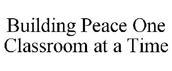 BUILDING PEACE - ONE CLASSROOM AT A TIME