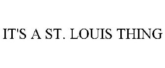 IT'S A ST. LOUIS THING