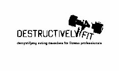 DESTRUCTIVELY FIT DEMYSTIFYING EATING DISORDERS FOR FITNESS PROFESSIONALS