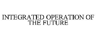 INTEGRATED OPERATION OF THE FUTURE