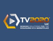 TV2020 LLC WINNING SOLUTIONS FOR THE EVOLVOLVING MEDIA MARKETPLACE