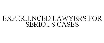 EXPERIENCED LAWYERS FOR SERIOUS CASES