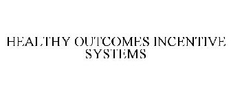 HEALTHY OUTCOMES INCENTIVE SYSTEMS