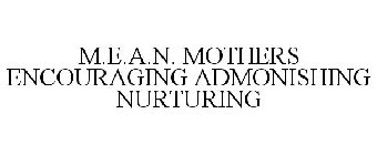 M.E.A.N. MOTHERS ENCOURAGING ADMONISHING NURTURING