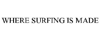 WHERE SURFING IS MADE