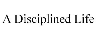 A DISCIPLINED LIFE