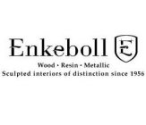 ENKEBOLL E WOOD · RESIN · METALLIC SCULPTED INTERIORS OF DISTINCTION SINCE 1956