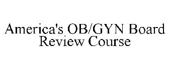 AMERICA'S OB/GYN BOARD REVIEW COURSE