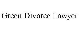 GREEN DIVORCE LAWYER