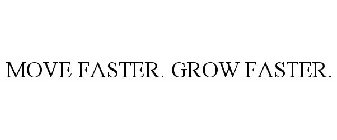 MOVE FASTER, GROW FASTER