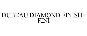 DUBEAU DIAMOND FINISH - FINI