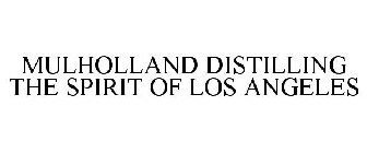MULHOLLAND DISTILLING THE SPIRIT OF LOS ANGELES
