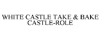 WHITE CASTLE TAKE & BAKE CASTLE-ROLE