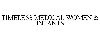 TIMELESS MEDICAL WOMEN & INFANTS