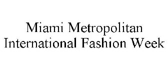 MIAMI METROPOLITAN INTERNATIONAL FASHION WEEK