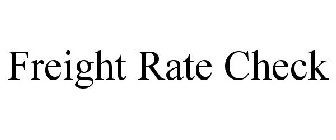 FREIGHT RATE CHECK