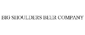 BIG SHOULDERS BEER COMPANY