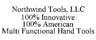 NORTHWIND TOOLS, LLC 100% INNOVATIVE 100% AMERICAN MULTI FUNCTIONAL HAND TOOLS