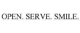 OPEN. SERVE. SMILE.