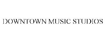 DOWNTOWN MUSIC STUDIOS