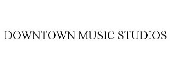 DOWNTOWN MUSIC STUDIOS
