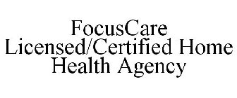 FOCUSCARE A LICENSED/CERTIFIED HOME HEALTH AGENCY