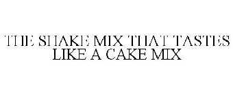 THE SHAKE MIX THAT TASTES LIKE A CAKE MIX