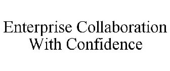 ENTERPRISE COLLABORATION WITH CONFIDENCE
