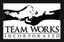 TEAM WORKS INCORPORATED