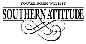 YOU'RE BORN WITH IT SOUTHERN ATTITUDE