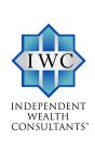 IWC INDEPENDENT WEALTH CONSULTANTS