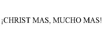 ¡CHRIST MAS, MUCHO MAS!