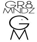 GR8 MNDZ G M