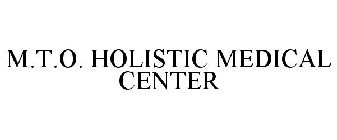 M.T.O. HOLISTIC MEDICAL CENTER