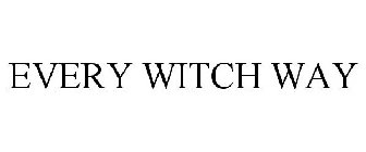 EVERY WITCH WAY