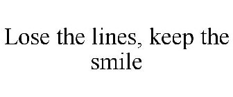 LOSE THE LINES, KEEP THE SMILE