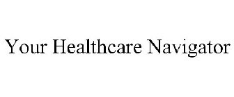 YOUR HEALTHCARE NAVIGATOR