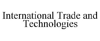 INTERNATIONAL TRADE AND TECHNOLOGIES