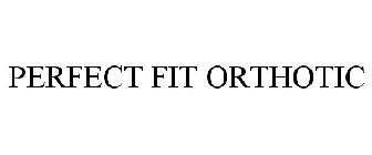 PERFECT FIT ORTHOTIC