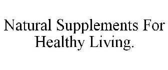 NATURAL SUPPLEMENTS FOR HEALTHY LIVING.