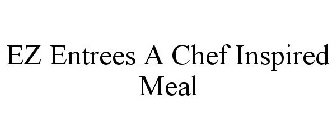 EZ ENTREES A CHEF INSPIRED MEAL