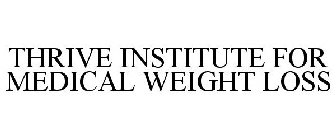 THRIVE INSTITUTE FOR MEDICAL WEIGHT LOSS